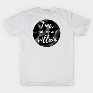 Fine, Make Me Your Villain (Black) T-Shirt